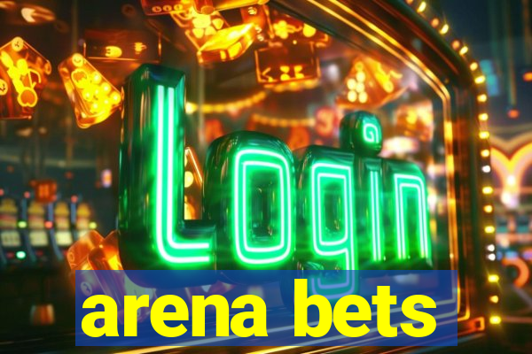 arena bets